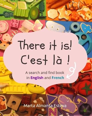 There it is! C'est la !: A search and find book in English and French