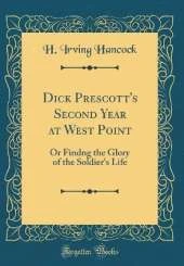 Dick Prescott's Second Year at West Point: Or Findng the Glory of the Soldier's Life (Classic Reprint)