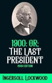 1900: Or; The Last President: 2019 Edition