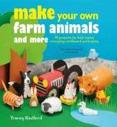 Make Your Own Farm Animals and More: 35 Projects for Kids Using Everyday Cardboard Packaging