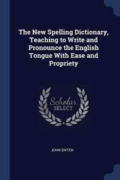 The New Spelling Dictionary, Teaching to Write and Pronounce the English Tongue with Ease and Propriety