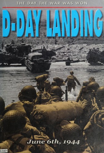 The Day The War Was Won - D-Day Landing: June 6th, 1944