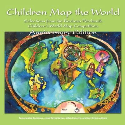 Children Map the World: Selections from the Barbara Petchenik Children's World Map Competition