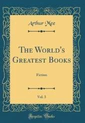 The World's Greatest Books, Vol. 3: Fiction (Classic Reprint)