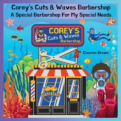 Corey's Cuts & Waves Barbershop: A Special Barbershop For My Special Needs :