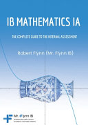 IB Mathematics Ia: The Complete Guide to the Internal Assesment