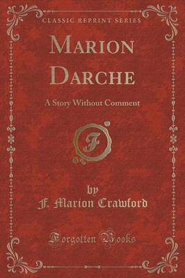 Marion Darche: A Story Without Comment (Classic Reprint)