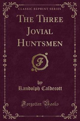 The Three Jovial Huntsmen (Classic Reprint)