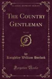 The Country Gentleman, Vol. 1 of 3 (Classic Reprint)