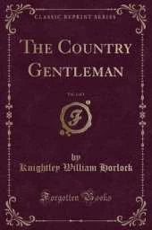 The Country Gentleman, Vol. 1 of 3 (Classic Reprint)