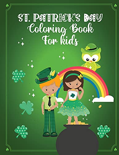 St. Patrick's Day Coloring Book for Kids: Saint Patrick's Pictures - Rainbows - Hats and Beards -Cheers!