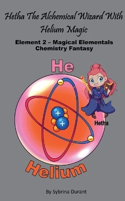 Hetha The Alchemical Wizard With Helium Magic: Element 2 Magical Elementals Chemistry Fantasy