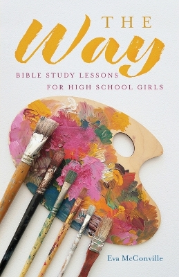 The Way: Bible Study Lessons for High School Girls
