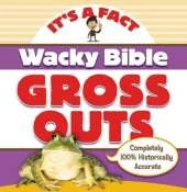 Wacky Bible Gross Outs: Can you believe it?