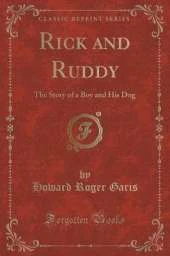 Rick and Ruddy: The Story of a Boy and His Dog (Classic Reprint)