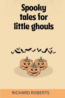 Spooky Tales for Little Ghouls": Halloween short stories for kids ages 6-10