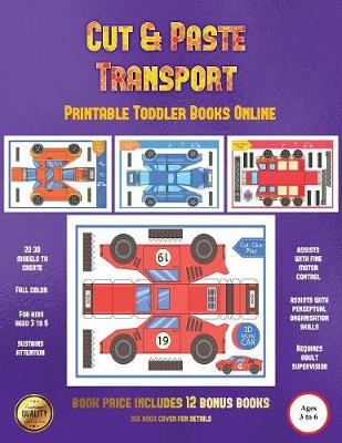 Printable Toddler Books Online (Cut and Paste Transport): 20 Full-Color Cut and Paste Kindergarten 3D Activity Sheets Designed to Develop Visuo-Perceptual Skills in Preschool Children.
