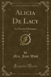 Alicia De Lacy, Vol. 3 of 4: An Historical Romance (Classic Reprint)