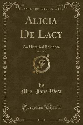Alicia De Lacy, Vol. 3 of 4: An Historical Romance (Classic Reprint)