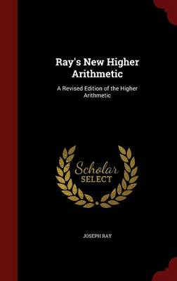 Ray's New Higher Arithmetic: A Revised Edition of the Higher Arithmetic