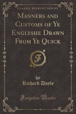Manners and Customs of Ye Englyshe Drawn From Ye Quick (Classic Reprint)