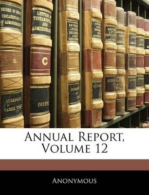 Annual Report, Volume 12