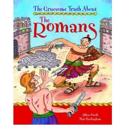 The Gruesome Truth About: The Romans