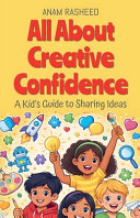All About Creative Confidence: A Kid's Guide to Sharing Ideas