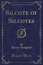 Silcote of Silcotes, Vol. 3 of 3 (Classic Reprint)