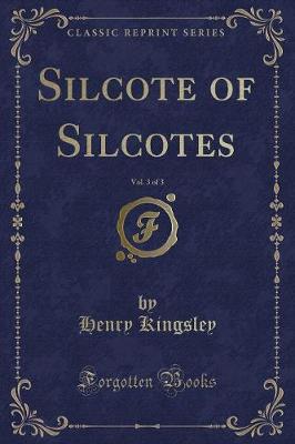 Silcote of Silcotes, Vol. 3 of 3 (Classic Reprint)