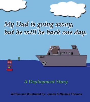 My Dad is Going Away, But He Will be Back One Day: A Deployment Story