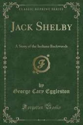 Jack Shelby: A Story of the Indiana Backwoods (Classic Reprint)