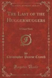 The Last of the Huggermuggers: A Giant Story (Classic Reprint)