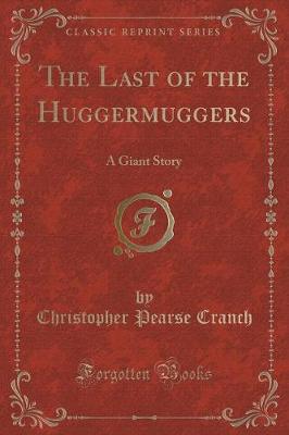 The Last of the Huggermuggers: A Giant Story (Classic Reprint)