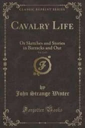 Cavalry Life, Vol. 2 of 2: Or Sketches and Stories in Barracks and Out (Classic Reprint)