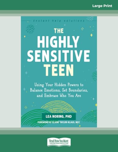 The Highly Sensitive Teen: Using Your Hidden Powers to Balance Emotions, Set Boundaries, and Embrace Who You Are