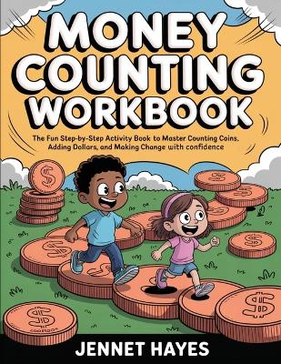 Money Counting Workbook: The fun step-by-step activity book to master counting coins, adding dollars, and making change with confidence (Money skills for kids)