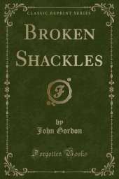 Broken Shackles (Classic Reprint)