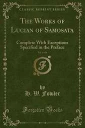 The Works of Lucian of Samosata, Vol. 4 of 4: Complete With Exceptions Specified in the Preface (Classic Reprint)