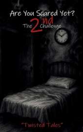 Are You Scared Yet? The 2nd Challenge: Twisted Tales