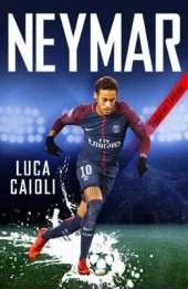 Neymar - 2019 Updated Edition: The Unstoppable Rise of Barcelona's Brazilian Superstar