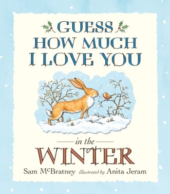 Guess How Much I Love You in the Winter: The perfect Christmas gift, this festive story is from the creators of the bestselling Guess How Much I Love You