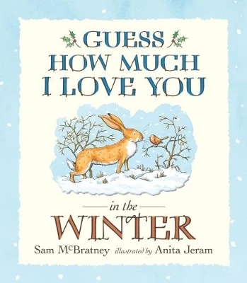 Guess How Much I Love You in the Winter: The perfect Christmas gift, this festive story is from the creators of the bestselling Guess How Much I Love You
