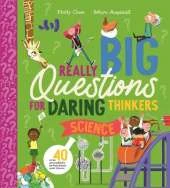 Really Big Questions for Daring Thinkers: Science: Over 40 incredible inventions and ideas