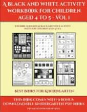 Best Books for Kindergarten (A black and white activity workbook for children aged 4 to 5 - Vol 1): This book contains 50 black and white activity sheets for children aged 4 to 5
