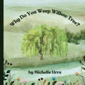 Why Do You Weep Willow Tree?