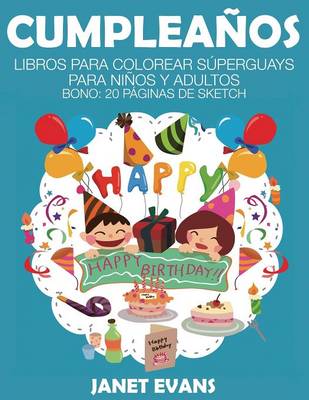Cumpleanos: Libros Para Colorear Superguays Para Ninos y Adultos (Bono: 20 Paginas de Sketch)