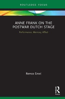 Anne Frank on the Postwar Dutch Stage: Performance, Memory, Affect