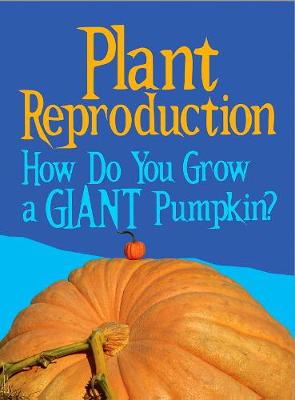 Plant Reproduction: How Do You Grow a Giant Pumpkin?