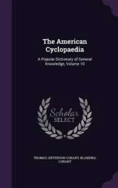 The American Cyclopaedia: A Popular Dictionary of General Knowledge, Volume 10